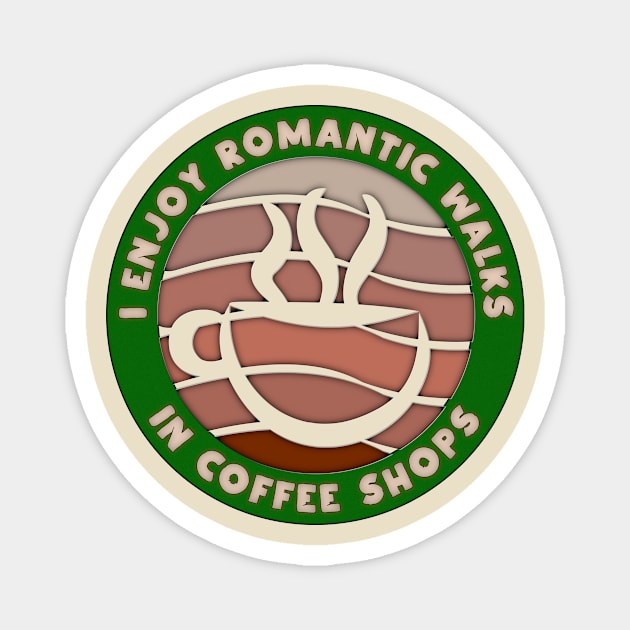 I Enjoy Romantic Walks In Coffee Shops Magnet by Absurdly Epic