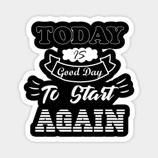 Today is a good day to start again Magnet