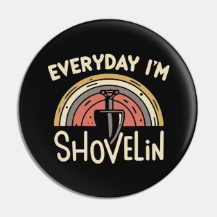 Every day I'm Shovelin' Pin