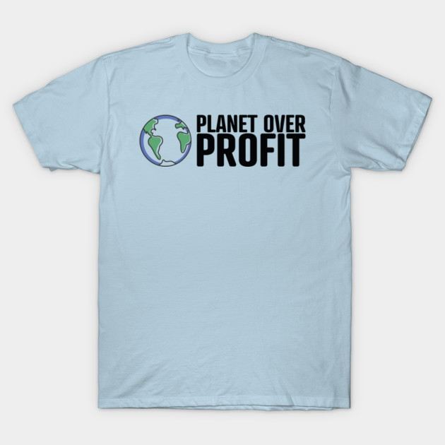 Discover Planet over Profit - Climate Change Global Warming - Planet Over Profit - T-Shirt