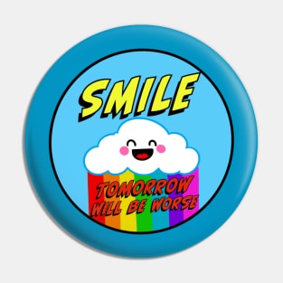 Smile Tomorrow Will Be Worse Pin