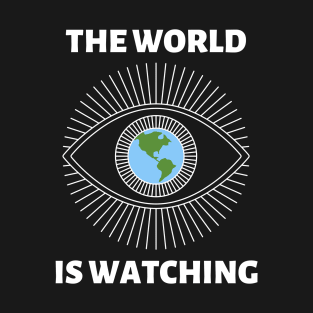 The World is Watching - White Text T-Shirt