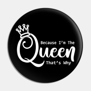 Funny Queen Because I'm The Queen That's Why Pin