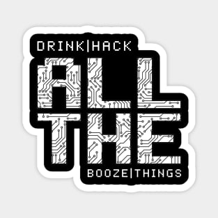 Drink all the Booze, Hack all the Things Magnet