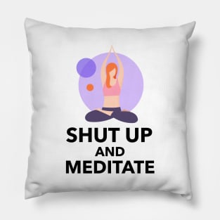 Shut Up And Meditate Pillow