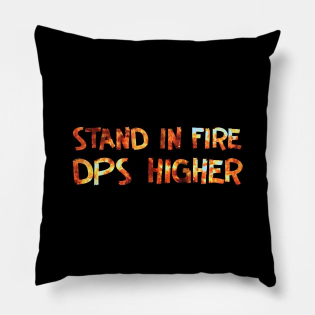 Stand in Fire DPS Higher Pillow by DeesDeesigns