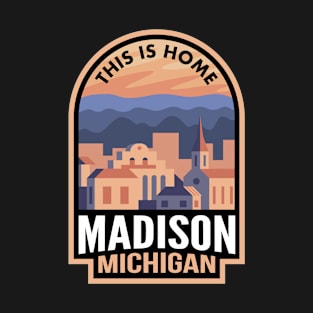 Downtown Madison Michigan This is Home T-Shirt