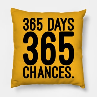 365 days 365 chances Pillow