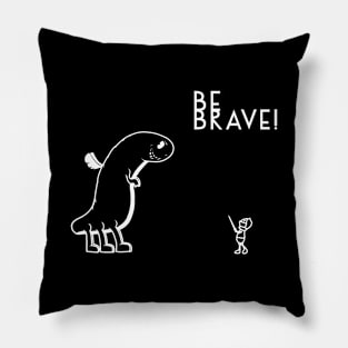 BE BRAVE! Pillow