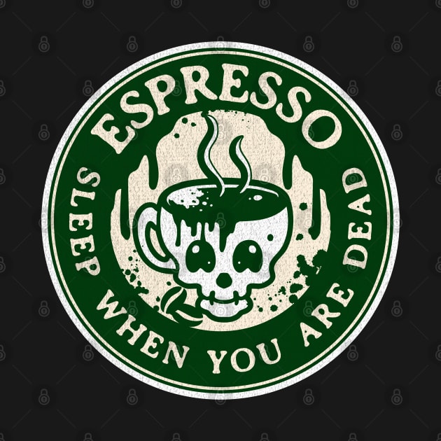 Espresso Sleep When You are Dead by AnnaDreamsArt