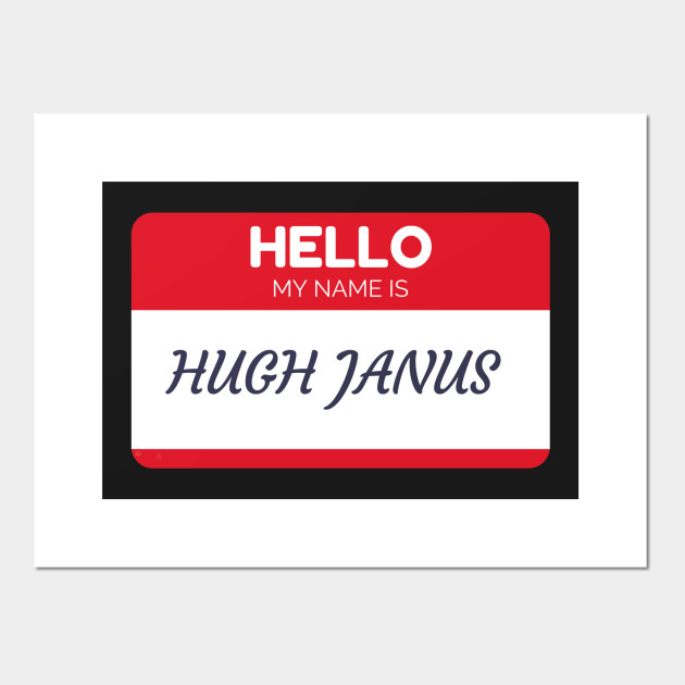 Funny name shirts funny gift ideas hello my name is Hugh Janus Hugh
