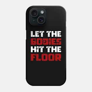 Let The Bodies Hit The Floor - Funny Saying Sarcastic Meme Phone Case