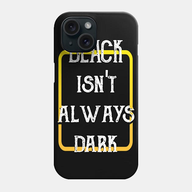 Black Isn't Always Dark Phone Case by radeckari25