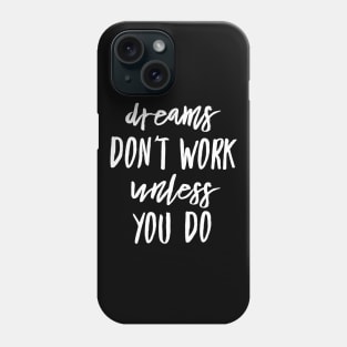 Dreams don't work unless you do white text design Phone Case