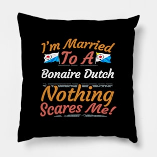 I'm Married To A Bonaire Dutch Nothing Scares Me - Gift for Bonaire Dutch From Bonaire Americas,South America, Pillow