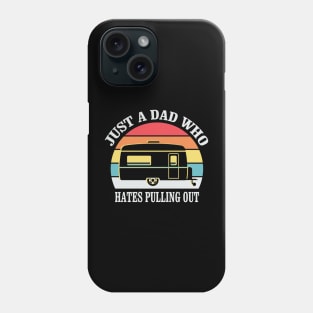 Just a Dad who hates Pulling out Funny Camping Quote Phone Case