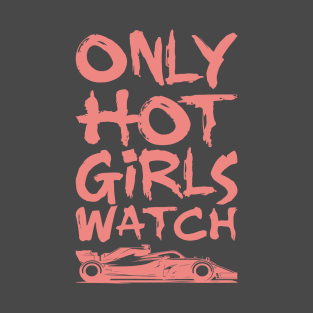Only Hot Girls Watch Racing T-Shirt