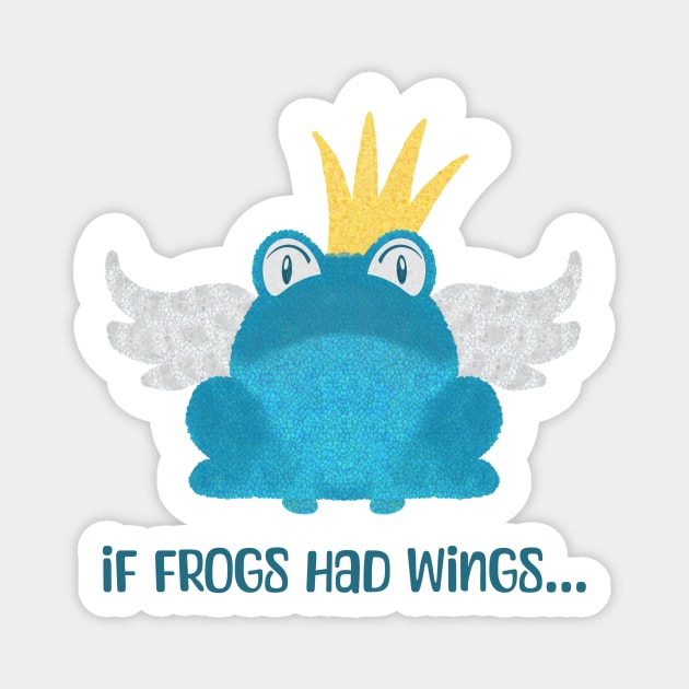 If Frogs Had Wings… Magnet by WatershipBound