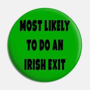 Most likely to do an irish exit Pin