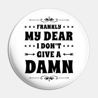 Frankly My Dear I Don't Give A Damn Pin