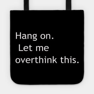 Hang on Let me overthink this Tote