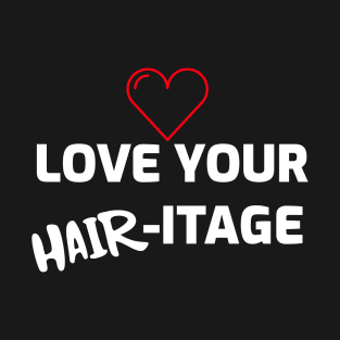 Love Your Hairitage (Heritage) T-Shirt