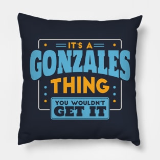 It's a Gonzales Thing, You Wouldn't Get It // Barnes Family Last Name Pillow