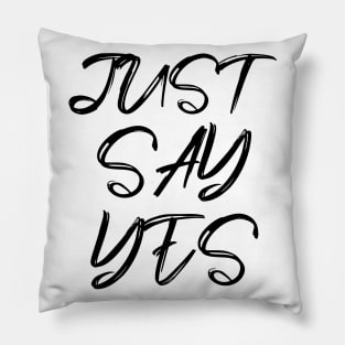 just say yes Pillow