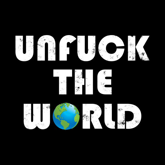 Unfuck the World by RockyDesigns