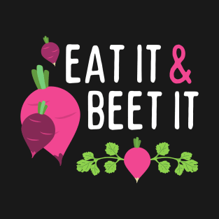 Eat It And Beet It T-Shirt