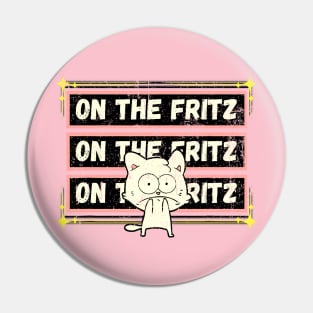 Funny edgy white cartoon cat On the Fritz a Frit Pin