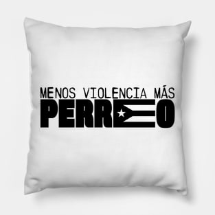 MENOS VIOLENCIA MÁS PERREO! Pillow