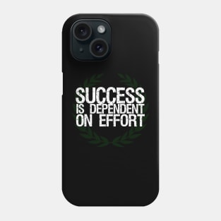 Success Is Dependent On Effort Phone Case