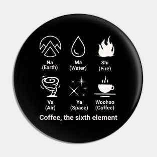 Coffee, the sixth element Pin