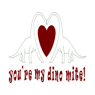 you're my dino mite T-Shirt