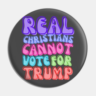 REAL CHRISTIANS DON'T VOTE FOR TRUMP Pin