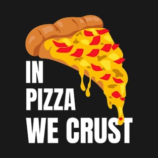 In Pizza We Crust T-Shirt