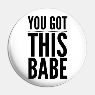 You Got This Babe Pin