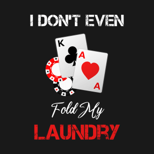 I Don't Even Fold My Laundry T-Shirt