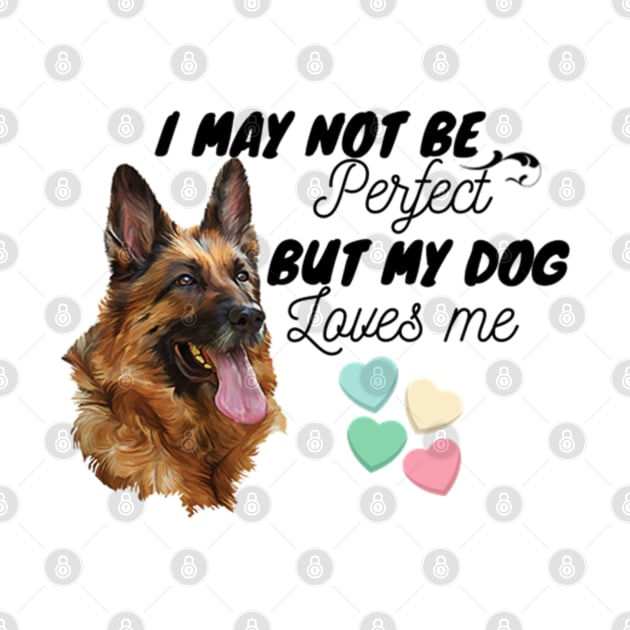 I May Not Be Perfect, But My Dog Loves Me by ERArts