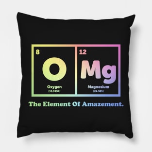 OMG The Element Of Amazement - Science Humor Pillow