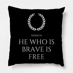 HE WHO IS BRAVE IS FREE - SENECA - V.2 Pillow