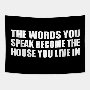 The words you speak become the house you live in Tapestry