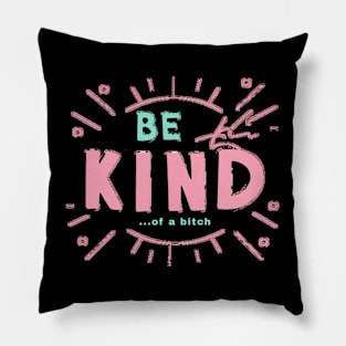 Be Kind Of A Bitch Funny Sarcastic Quote Pillow