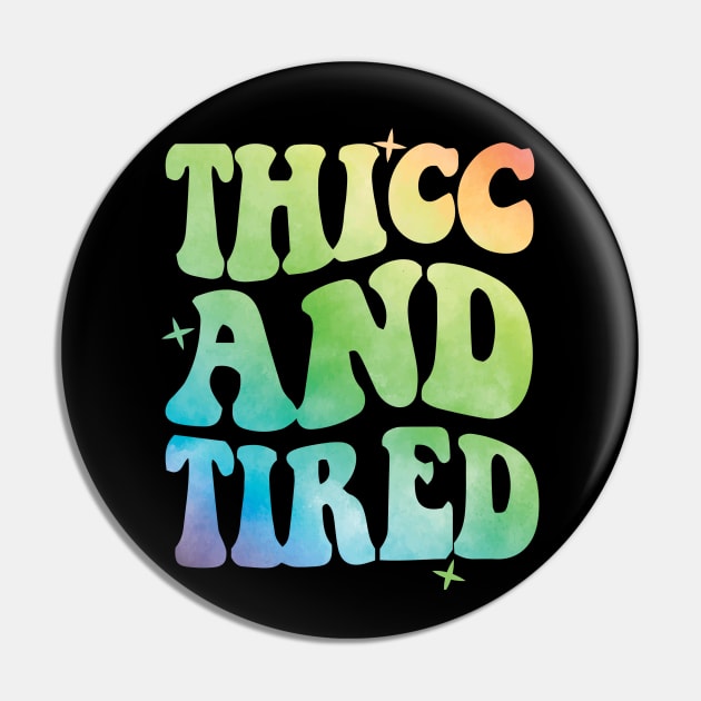Thicc And Tired Pin by Teewyld