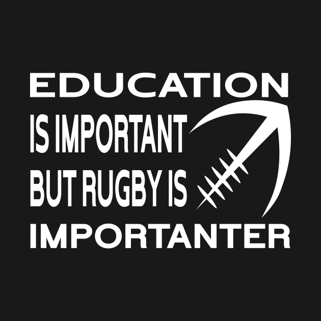 Education Is Important But Rugby Is Importanter Funny Quote Design by shopcherroukia