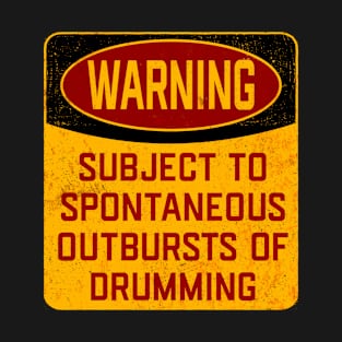 Drum - Warning Subject To Spontaneous Outbursts Of Drumming T-Shirt