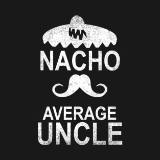 Nacho Average Uncle Funny Gift T-Shirt