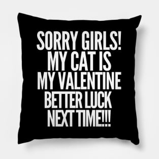 Sorry girls! My cat is my valentine. Better luck next time! Pillow