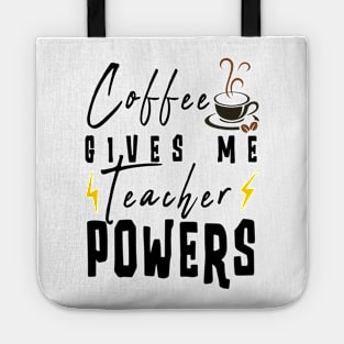 Coffee Gives Me Teacher Powers Tote